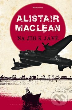 Kniha: Na jih k Jávě (Alistair MacLean). Mladá fronta, 2009 Kniha: Na jih k Jávě (Alistair MacLean). Mladá fronta, 2009