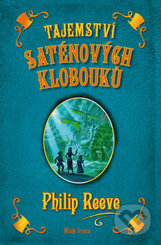 Kniha: Tajemství saténových klobouků (Philip Reeve). Mladá fronta, 2009 Kniha: Tajemství saténových klobouků (Philip Reeve). Mladá fronta, 2009