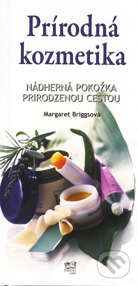Kniha: Prírodná kozmetika (Margaret Briggs). Fortuna Libri, 2009 Kniha: Prírodná kozmetika (Margaret Briggs). Fortuna Libri, 2009
