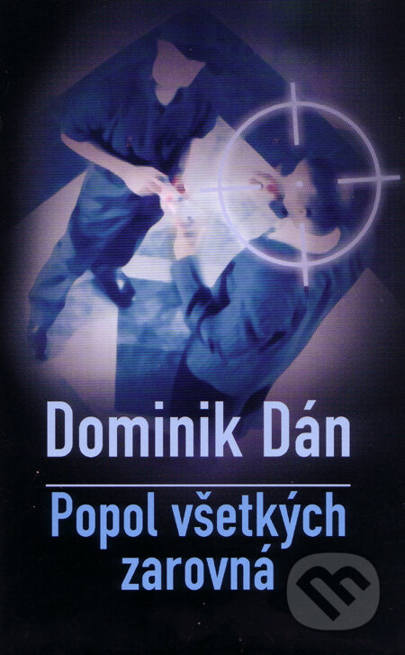 Kniha: Popol všetkých zarovná (s podpisom autora) (Dominik Dán). Slovart, 2007 Kniha: Popol všetkých zarovná (s podpisom autora) (Dominik Dán). Slovart, 2007