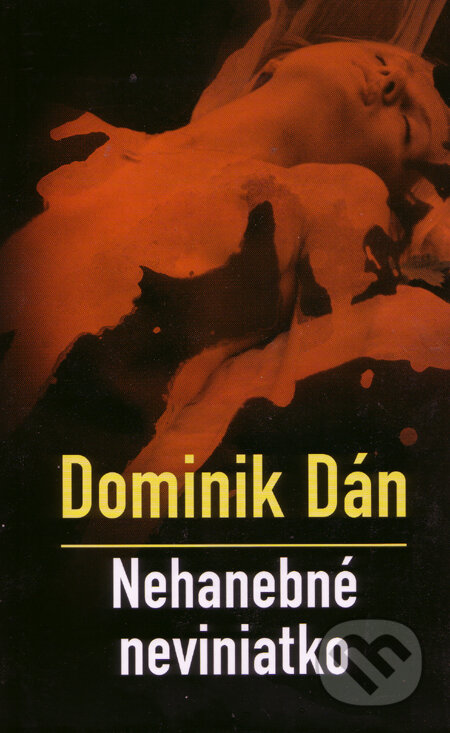 Kniha: Nehanebné neviniatko (s podpisom autora) (Dominik Dán). Slovart, 2005 Kniha: Nehanebné neviniatko (s podpisom autora) (Dominik Dán). Slovart, 2005