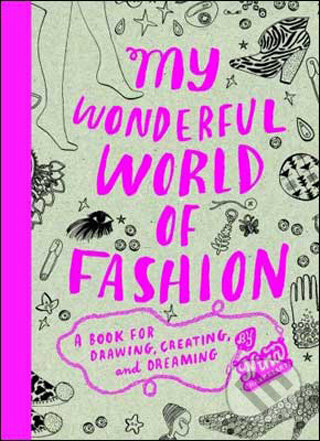 Kniha: My Wonderful World of Fashion (Nina Charkrabarti). Laurence King Publishing, 2009 Kniha: My Wonderful World of Fashion (Nina Charkrabarti). Laurence King Publishing, 2009