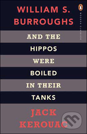 Kniha: And the Hippos Were Boiled in Their Tanks (Jack Kerouac a William S. Burroughs). Penguin Books, 2009 Kniha: And the Hippos Were Boiled in Their Tanks (Jack Kerouac a William S. Burroughs). Penguin Books, 2009