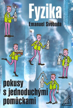 Kniha: Fyzika - pokusy s jednoduchými pomůckami (Emanuel Svoboda). Spoločnosť Prometheus, 2001 Kniha: Fyzika - pokusy s jednoduchými pomůckami (Emanuel Svoboda). Spoločnosť Prometheus, 2001