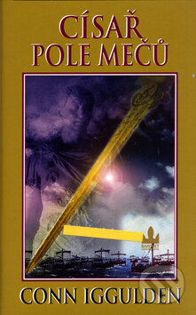 Kniha: Císař: Pole mečů (Conn Iggulden). Baronet, 2006 Kniha: Císař: Pole mečů (Conn Iggulden). Baronet, 2006