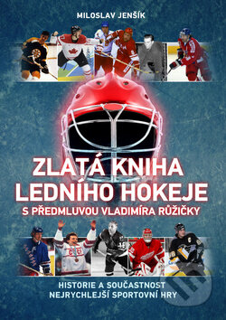 Kniha: Zlatá kniha hokeje s předmluvou Vladimíra Růžičky (Miloslav Jenšík). XYZ, 2011 Kniha: Zlatá kniha hokeje s předmluvou Vladimíra Růžičky (Miloslav Jenšík). XYZ, 2011