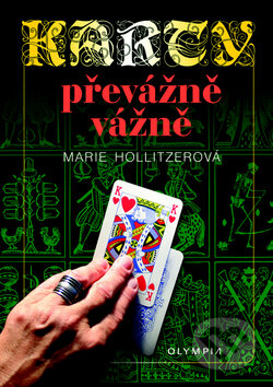 Kniha: Karty převážně vážně (Marie Hollitzerová). Olympia, 2009 Kniha: Karty převážně vážně (Marie Hollitzerová). Olympia, 2009