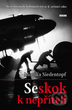Kniha: Seskok k nepříteli (Monika Siedentopf). Víkend, 2009 Kniha: Seskok k nepříteli (Monika Siedentopf). Víkend, 2009