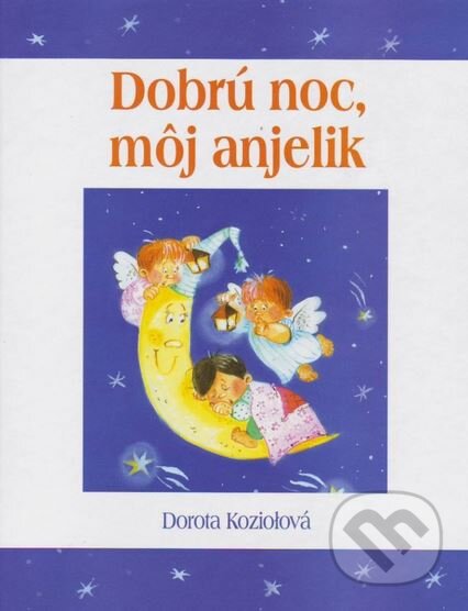 Kniha: Dobrú noc, môj anjelik (Dorota Koziołová). Pallotíni, 2009 Kniha: Dobrú noc, môj anjelik (Dorota Koziołová). Pallotíni, 2009