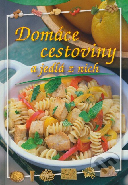 Kniha: Domáce cestoviny a jedlá z nich (Vladimír Horecký a Zdenka Horecká). Knižné centrum Kniha: Domáce cestoviny a jedlá z nich (Vladimír Horecký a Zdenka Horecká). Knižné centrum