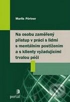 Kniha: Na osobu zaměřený přístup v práci s lidmi s mentálním postižením a s klienty vyžadující trvalou péči (Marlis Pörtner). Portál, 2009 Kniha: Na osobu zaměřený přístup v práci s lidmi s mentálním postižením a s klienty vyžadující trvalou péči (Marlis Pörtner). Portál, 2009
