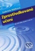 Kniha: Zprostředkované učení (Gabriela Málková). Portál, 2009 Kniha: Zprostředkované učení (Gabriela Málková). Portál, 2009