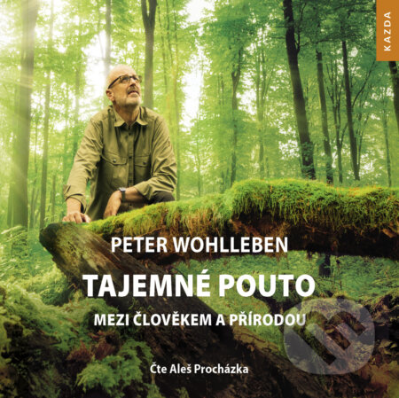 Audiokniha: Tajemné pouto mezi člověkem a přírodou (Peter Wohlleben). Nakladatelství KAZDA, 2020 Audiokniha: Tajemné pouto mezi člověkem a přírodou (Peter Wohlleben). Nakladatelství KAZDA, 2020