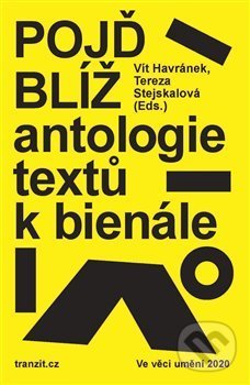 Kniha: Pojď blíž (Tereza Stejskalová a Vít Havránek). tranzit.cz, 2020 Kniha: Pojď blíž (Tereza Stejskalová a Vít Havránek). tranzit.cz, 2020
