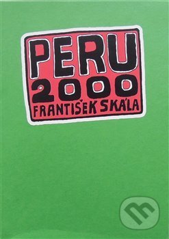 Kniha: Peru 2000 (František Skála). Skála, 2019 Kniha: Peru 2000 (František Skála). Skála, 2019