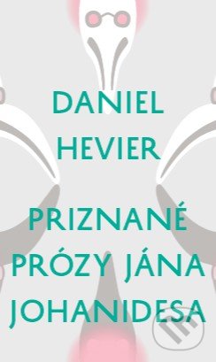 Kniha: Priznané prózy Jána Johanidesa (Daniel Hevier). Slovenské literárne centrum, 2020 Kniha: Priznané prózy Jána Johanidesa (Daniel Hevier). Slovenské literárne centrum, 2020