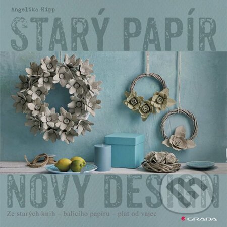 E-kniha: Starý papír - nový design (Angelika Kipp). Grada, 2020 E-kniha: Starý papír - nový design (Angelika Kipp). Grada, 2020