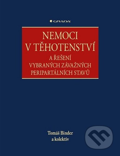 Kniha: Nemoci v těhotenství (Tomáš Binder). Grada, 2020 Kniha: Nemoci v těhotenství (Tomáš Binder). Grada, 2020