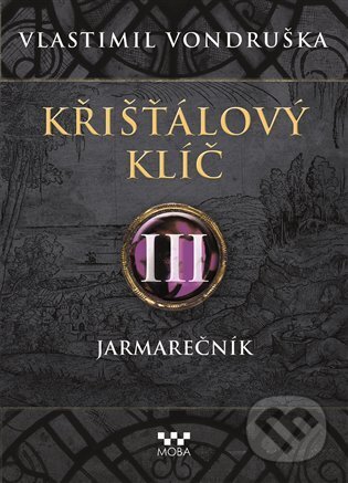 Kniha: Křišťálový klíč III: Jarmarečník (Vlastimil Vondruška). Moba, 2020 Kniha: Křišťálový klíč III: Jarmarečník (Vlastimil Vondruška). Moba, 2020