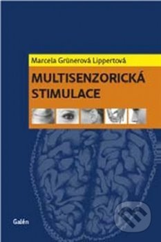 Kniha: Multisenzorická stimulace (Marcela Grünerová Lippertová). Galén, 2020 Kniha: Multisenzorická stimulace (Marcela Grünerová Lippertová). Galén, 2020