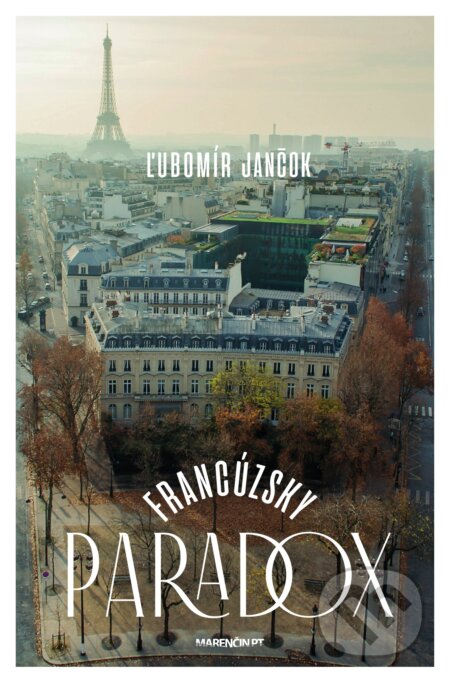 Kniha: Francúzsky paradox (Ľubomír Jančok). Marenčin PT, 2020 Kniha: Francúzsky paradox (Ľubomír Jančok). Marenčin PT, 2020