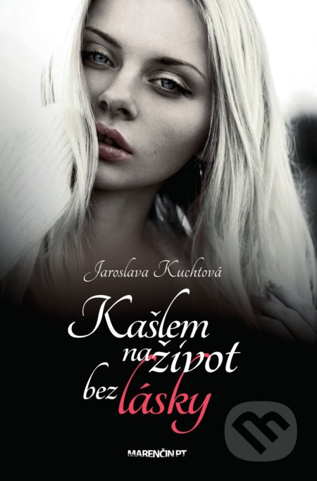 Kniha: Kašlem na život bez lásky (Jaroslava Kuchtová). Marenčin PT, 2020 Kniha: Kašlem na život bez lásky (Jaroslava Kuchtová). Marenčin PT, 2020