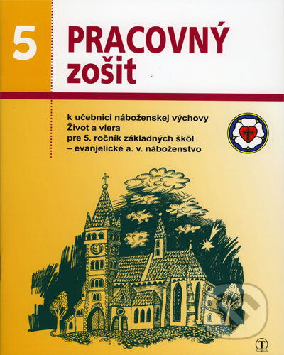 Kniha: Pracovný zošit 5. ročník ZŠ - evanjelická náboženská výchova k učebnici Život a viera (Dana Naďová). Tranoscius Kniha: Pracovný zošit 5. ročník ZŠ - evanjelická náboženská výchova k učebnici Život a viera (Dana Naďová). Tranoscius
