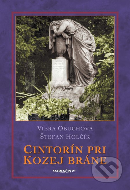 Kniha: Cintorín pri Kozej bráne (Štefan Holčík a Viera Obuchová). Marenčin PT, 2020 Kniha: Cintorín pri Kozej bráne (Štefan Holčík a Viera Obuchová). Marenčin PT, 2020