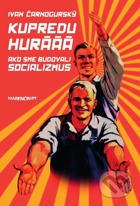 Kniha: Kupredu hurááá (Ivan Čarnogurský). Marenčin PT, 2020 Kniha: Kupredu hurááá (Ivan Čarnogurský). Marenčin PT, 2020