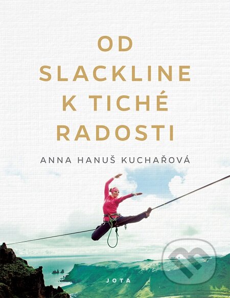 E-kniha: Od slackline k tiché radosti (Anna Hanuš Kuchařová). Jota, 2020 E-kniha: Od slackline k tiché radosti (Anna Hanuš Kuchařová). Jota, 2020