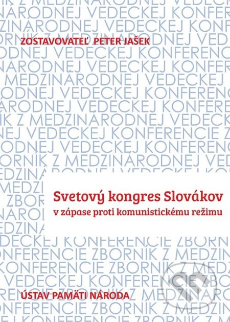 Kniha: Svetový kongres Slovákov (Peter Jašek). Ústav pamäti národa, 2018 Kniha: Svetový kongres Slovákov (Peter Jašek). Ústav pamäti národa, 2018
