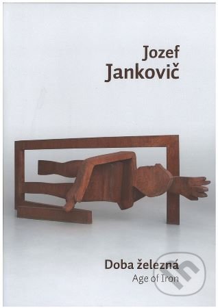Kniha: Jozef Jankovič - Doba železná / Age of Iron (Juraj Mojžiš). OZ Kailás, Galéria umenia Ernesta Zmetáka, 2018 Kniha: Jozef Jankovič - Doba železná / Age of Iron (Juraj Mojžiš). OZ Kailás, Galéria umenia Ernesta Zmetáka, 2018