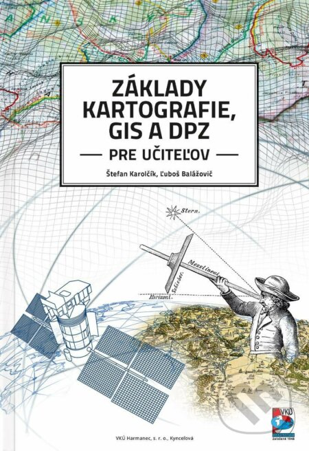 Kniha: Základy kartografie, GIS a DPZ pre učiteľov (Štefan Karolčík). VKÚ Harmanec, 2020 Kniha: Základy kartografie, GIS a DPZ pre učiteľov (Štefan Karolčík). VKÚ Harmanec, 2020