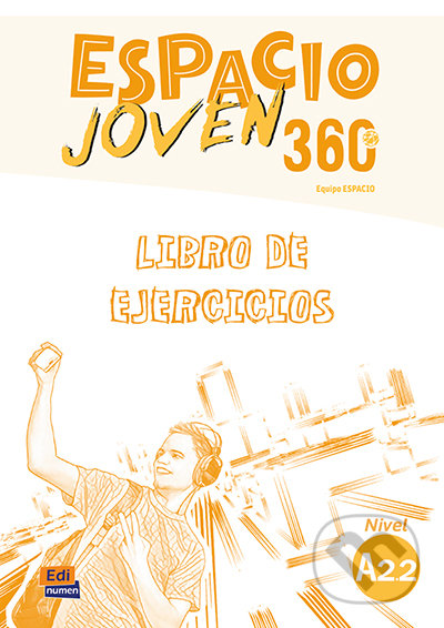 Kniha: Espacio Joven 360 - Nivel A2.2 - Libro de ejercicios (Equipo Espacio). Edinumen, 2018 Kniha: Espacio Joven 360 - Nivel A2.2 - Libro de ejercicios (Equipo Espacio). Edinumen, 2018