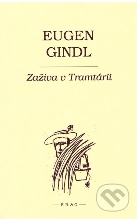 Kniha: Zaživa v Tramtárii (Eugen Gindl a František Guldan (iustrátor)). F. R. & G., 2020 Kniha: Zaživa v Tramtárii (Eugen Gindl a František Guldan (iustrátor)). F. R. & G., 2020