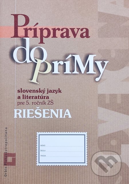 Kniha: Príprava do prímy - slovenský jazyk a literatúra - riešenia (EXAM testing). Orbis Pictus Istropolitana, 2020 Kniha: Príprava do prímy - slovenský jazyk a literatúra - riešenia (EXAM testing). Orbis Pictus Istropolitana, 2020