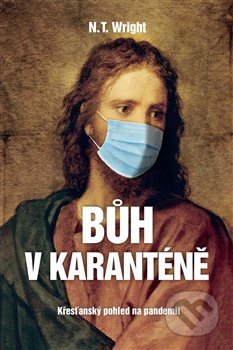 Kniha: Bůh v karanténě (N. T. Wright). Biblion, 2020 Kniha: Bůh v karanténě (N. T. Wright). Biblion, 2020