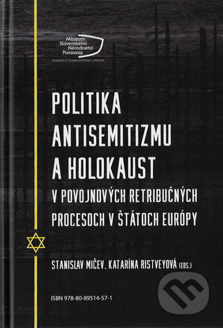 Kniha: Politika antisemitizmu a holokaust v povojnových retribučných procesoch v štátoch Európy (Múzeum SNP). Múzeum SNP, 2019 Kniha: Politika antisemitizmu a holokaust v povojnových retribučných procesoch v štátoch Európy (Múzeum SNP). Múzeum SNP, 2019