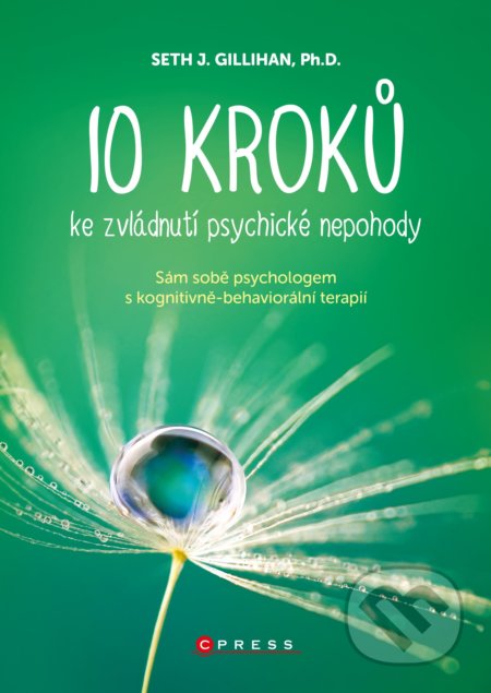 Kniha: 10 kroků ke zvládnutí psychické nepohody (Seth J. Gillihan). CPRESS, 2020 Kniha: 10 kroků ke zvládnutí psychické nepohody (Seth J. Gillihan). CPRESS, 2020