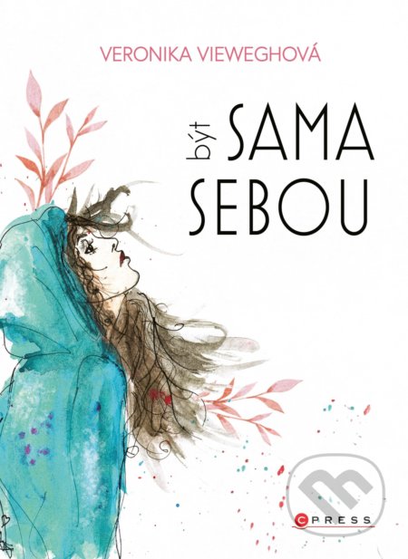 Kniha: Být sama sebou (Veronika Vieweghová). CPRESS, 2020 Kniha: Být sama sebou (Veronika Vieweghová). CPRESS, 2020