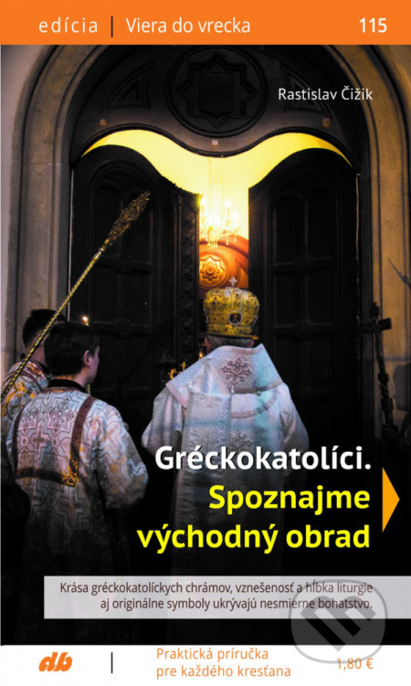 Kniha: Gréckokatolíci. Spoznajme východný obrad (Rastislav Čižik). Don Bosco, 2020 Kniha: Gréckokatolíci. Spoznajme východný obrad (Rastislav Čižik). Don Bosco, 2020