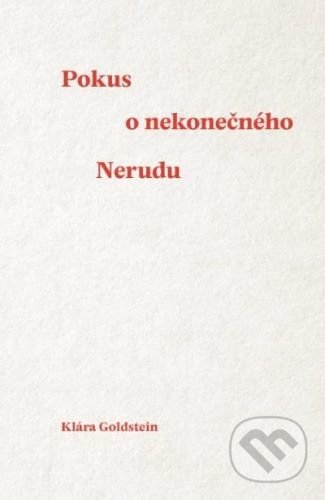 Kniha: Pokus o nekonečného Nerudu (Klára Goldstein). Univerzita Palackého v Olomouci, 2020 Kniha: Pokus o nekonečného Nerudu (Klára Goldstein). Univerzita Palackého v Olomouci, 2020