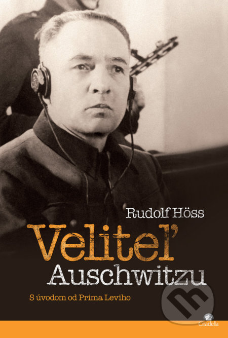 Kniha: Veliteľ Auschwitzu (Rudolf Höss). Citadella, 2020 Kniha: Veliteľ Auschwitzu (Rudolf Höss). Citadella, 2020