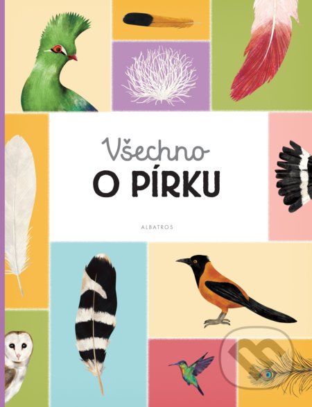 Kniha: Všechno o pírku (Marie Kotasová Adámková). Albatros CZ, 2020 Kniha: Všechno o pírku (Marie Kotasová Adámková). Albatros CZ, 2020