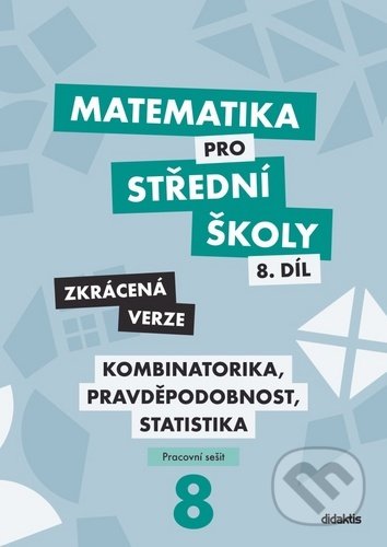 Kniha: Matematika pro střední školy 8.díl Zkrácená verze (Hana Lukšová, Ivana Janů a Martina Květoňová). Didaktis, 2020 Kniha: Matematika pro střední školy 8.díl Zkrácená verze (Hana Lukšová, Ivana Janů a Martina Květoňová). Didaktis, 2020