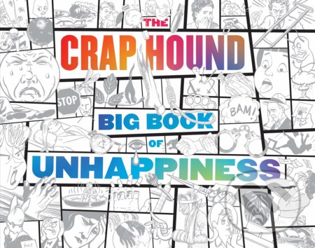 Kniha: The Crap Hound Big Book Of Unhappiness (Sean Tejaratchi). Feral House, 2019 Kniha: The Crap Hound Big Book Of Unhappiness (Sean Tejaratchi). Feral House, 2019