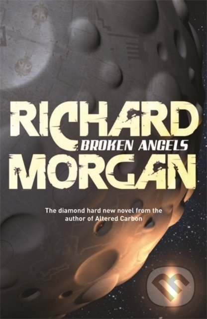 Kniha: Broken Angels (Richard Morgan). Gollancz, 2008 Kniha: Broken Angels (Richard Morgan). Gollancz, 2008