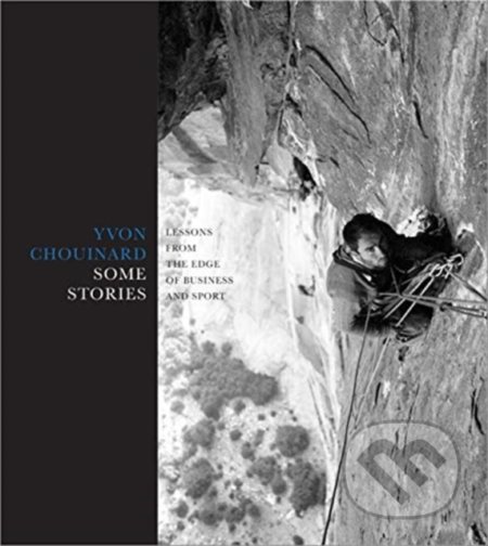 Kniha: Some Stories (Yvon Chouinard). Patagonia Books, 2019 Kniha: Some Stories (Yvon Chouinard). Patagonia Books, 2019