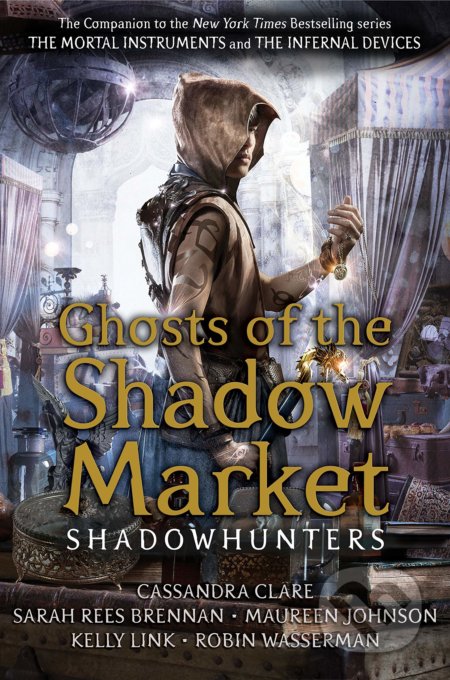 Kniha: Ghosts of the Shadow Market (Cassandra Clare, Kelly Link, Maureen Johnson, Robin Wasserman a Sarah Rees Brennan). Walker books, 2020 Kniha: Ghosts of the Shadow Market (Cassandra Clare, Kelly Link, Maureen Johnson, Robin Wasserman a Sarah Rees Brennan). Walker books, 2020