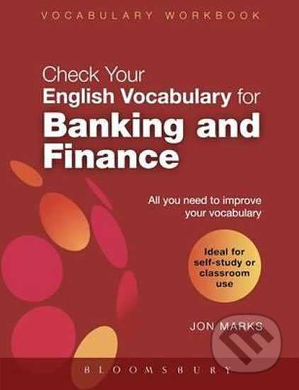Kniha: Check Your English Vocabulary for Banking and Finance (Jon Marks). Bloomsbury, 2009 Kniha: Check Your English Vocabulary for Banking and Finance (Jon Marks). Bloomsbury, 2009